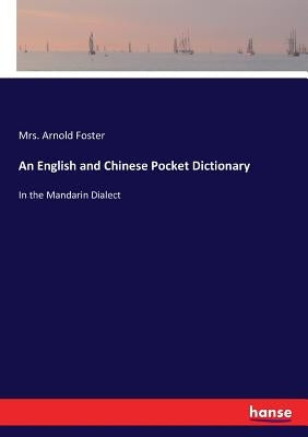 An English and Chinese Pocket Dictionary: In the Mandarin Dialect by Foster, Arnold
