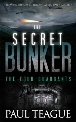The Secret Bunker: The Four Quadrants by Teague, Paul