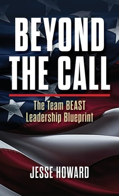 Beyond the Call: The Team BEAST Leadership Blueprint by Howard, Jesse