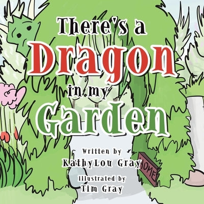 There's a Dragon in My Garden by Gray, Kathylou