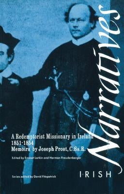 Memoirs of Joseph Prost, C.Ss.R.: A Redemptorist Missionary in Ireland 1851-1854 by Larkin, Emmet