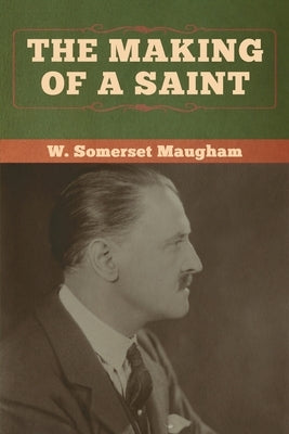 The Making of a Saint by Maugham, W. Somerset