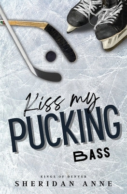 Kiss My Pucking Bass by Anne, Sheridan