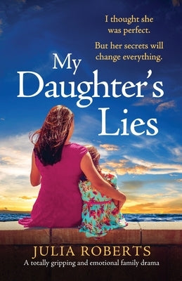 My Daughter's Lies: A totally gripping and emotional family drama by Roberts, Julia