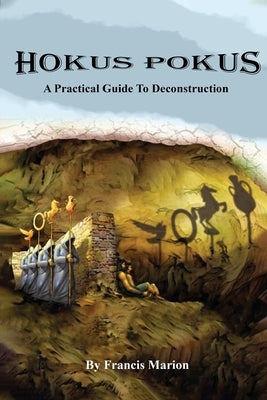 Hokus Pokus: A Practical Guide To Deconstruction by Marion, Francis