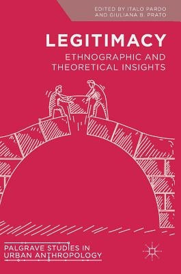 Legitimacy: Ethnographic and Theoretical Insights by Pardo, Italo