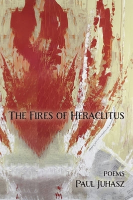The Fires of Heraclitus by Juhasz, Paul