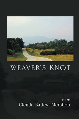 Weaver's Knot: Poems by Bailey-Mershon, Glenda