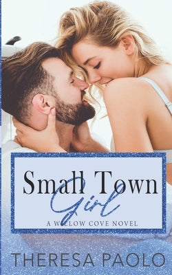 Small Town Girl (Willow Cove, #2) by Paolo, Theresa