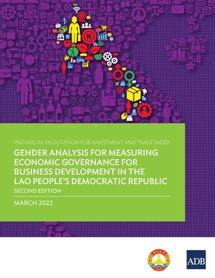 Provincial Facilitation for Investment and Trade Index: Gender Analysis for Measuring Economic Governance for Business Development in the Lao People's by Asian Development Bank