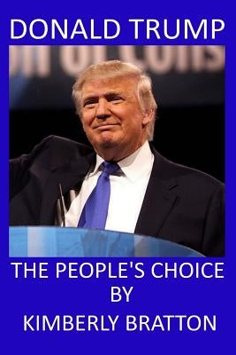 Donald Trump: The People's Choice by Bratton, Kimberly