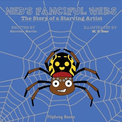 Ned's Fanciful Webs: The Story of a Starving Artist by Martin, Harrison