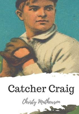 Catcher Craig by Mathewson, Christy