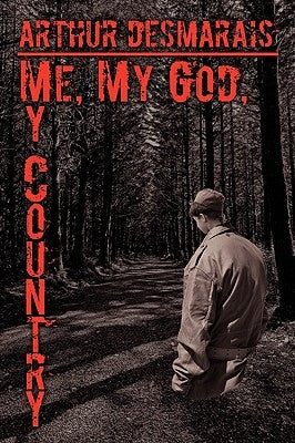 Me, My God, My Country by Desmarais, Arthur