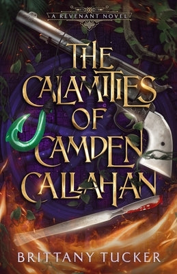 The Calamities of Camden Callahan by Tucker, Brittany