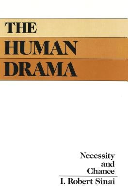 The Human Drama: Necessity and Chance by Sinai, I. Robert