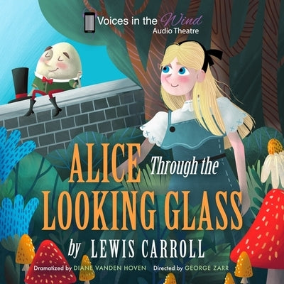Alice Through the Looking-Glass (Dramatized) by Carroll, Lewis