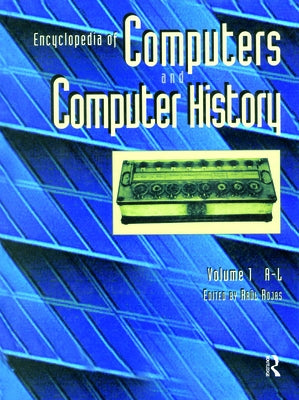 Encyclopedia of Computers and Computer History by Rojas, Raúl