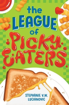 The League of Picky Eaters by Lucianovic, Stephanie V. W.