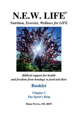 N.E.W. LIFE (Nutrition, Exercise, Wellness for LIFE) Booklet-Chapter 3, The Spirit's Help by Preves, Diane