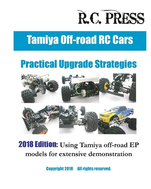 Tamiya Off-road RC Cars Practical Upgrade Strategies 2018 Edition: Using Tamiya off-road EP models for extensive demonstration by Rcpress