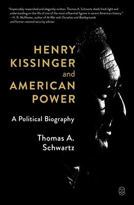 Henry Kissinger and American Power by Schwartz, Thomas A.