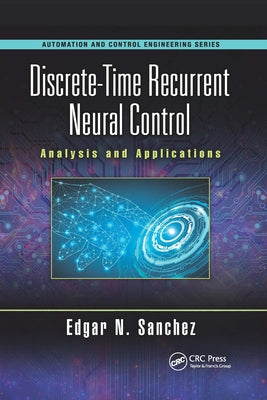 Discrete-Time Recurrent Neural Control: Analysis and Applications by Sanchez, Edgar N.