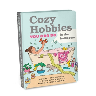 Cozy Hobbies You Can Do in the Bathroom: 40 Cool & Fun Pastimes to Enjoy in Your Private Haven of Bliss & Bubbles by Knock Knock