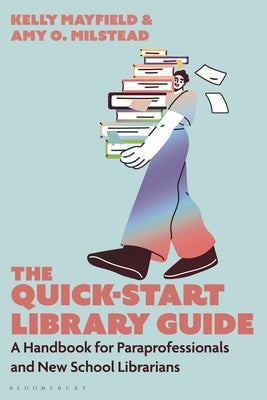 The Quick-Start Library Guide: A Handbook for Paraprofessionals and New School Librarians by Mayfield, Kelly
