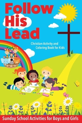 Follow His Lead - Christian Activity and Coloring Book for Kids: Sunday School Bible Themed Activities for Boys and Girls Age 4-6 Years Old by Sweet Sally