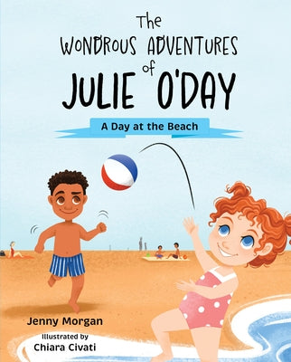 The Wondrous Adventures of Julie O'Day: A Day at the Beach by Morgan, Jenny