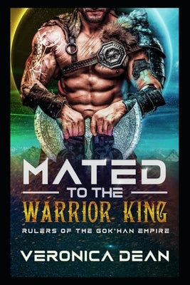 Mated to the Warrior King: An Alien Breeder Romance by Dean, Veronica