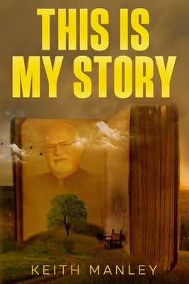 This Is My Story by Manley, Keith