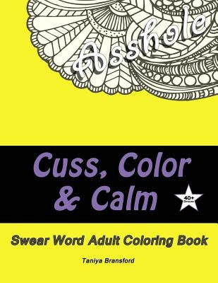 Cuss, Color & Calm: Swear Word Adult Coloring Book by Bransford, Taniya