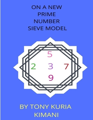 On a New Prime Number Sieve Model by Kimani, Tony Kuria