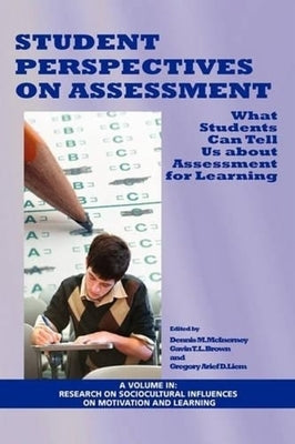 Student Perspectives on Assessment: What Students Can Tell Us about Assessment for Learning (PB) by McInerney, Dennis M.