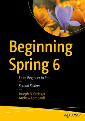 Beginning Spring 6: From Beginner to Pro by Ottinger, Joseph B.