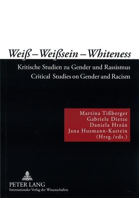 Wei? - Wei?sein - Whiteness: Kritische Studien zu Gender und Rassismus- Critical Studies on Gender and Racism by Ti?berger, Martina
