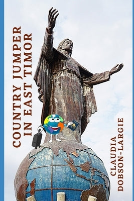 Country Jumper in East Timor: History Books for Kids Series by Dobson-Largie, Claudia
