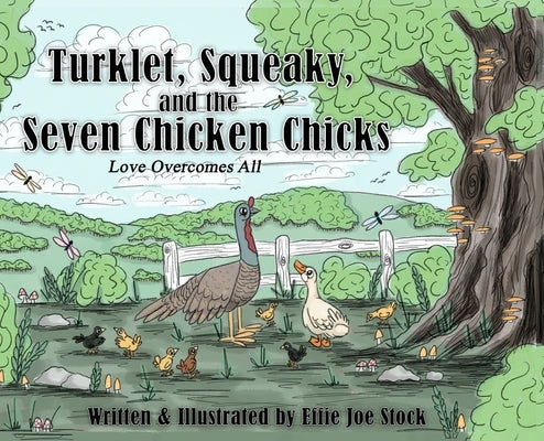Turklet, Squeaky, and the Seven Chicken Chicks: Love Overcomes All by Stock, Effie Joe