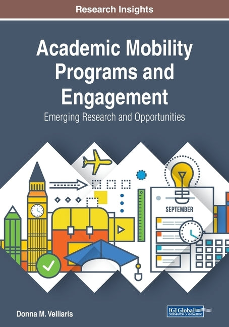 Academic Mobility Programs and Engagement: Emerging Research and Opportunities by Velliaris, Donna M.