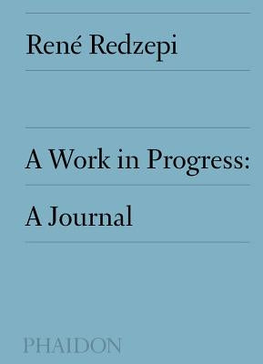 A Work in Progress, a Journal by Redzepi, René