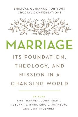 Marriage: Its Foundation, Theology, and Mission in a Changing World by Hamner, Curt