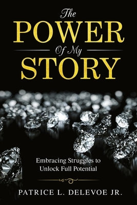 The Power of My Story: Embracing Struggles to Unlock Full Potential by Lobby, Delevoes
