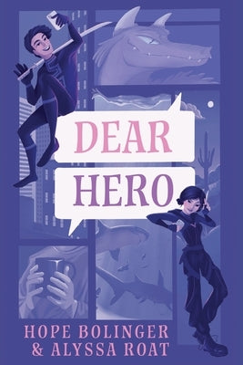 Dear Hero: Every Hero Needs a Villain, Every Villain Needs a Hero by Roat, Alyssa