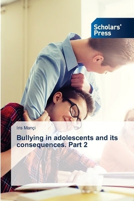 Bullying in adolescents and its consequences. Part 2 by Mançi, Iris