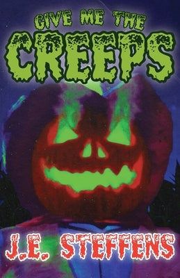 Give Me The Creeps by Steffens, J. E.
