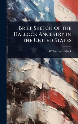 Brief Sketch of the Hallock Ancestry in the United States by Hallock, William a. 1794-1880
