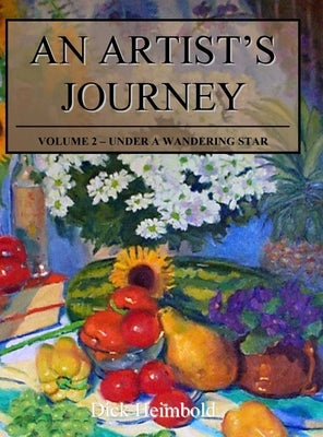 An Artist's Journey, Volume 2: Under a Wandering Star by Heimbold, Dick