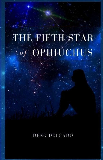 The Fifth Star Of Ophiuchus by Delgado, Deng